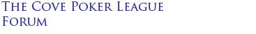 The Cove Poker League Forum